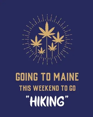 Mergând la Maine în acest weekend pentru a merge drumeții: Cannabis Strain Journal Marijuana Notebook Weed Tracker Strains of Mary Jane Medical Marijuana Journal Smoki - Going To Maine This Weekend To Go Hiking: Cannabis Strain Journal Marijuana Notebook Weed Tracker Strains of Mary Jane Medical Marijuana Journal Smoki