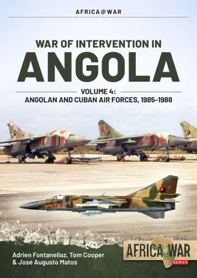 Războiul de intervenție în Angola: Volumul 4 - Forțele aeriene angoleze și cubaneze, 1985-1988 - War of Intervention in Angola: Volume 4 - Angolan and Cuban Air Forces, 1985-1988