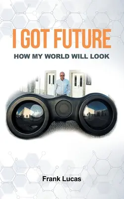 I Got Future: Cum va arăta lumea mea - I Got Future: How My World Will Look