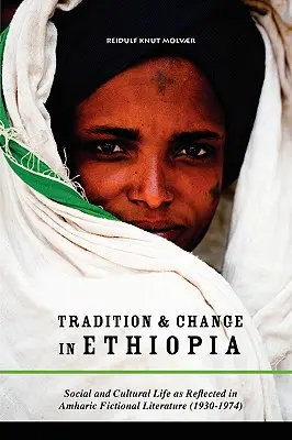 Tradiție și schimbare în Etiopia: Social and Cultural Life as Reflected in Amharic Fictional Literature (1930-1974) - Tradition & Change in Ethiopia: Social and Cultural Life as Reflected in Amharic Fictional Literature (1930-1974)