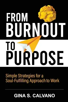 De la epuizare la scop: Strategii simple pentru o abordare a muncii care să împlinească sufletul - From Burnout to Purpose: Simple Strategies for a Soul-Fulfilling Approach to Work