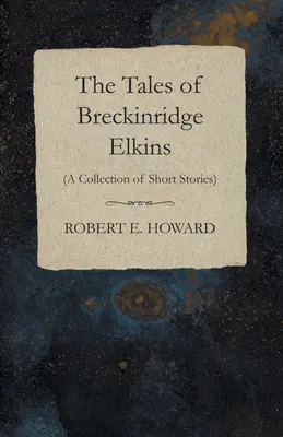 Poveștile lui Breckinridge Elkins (O colecție de povestiri) - The Tales of Breckinridge Elkins (A Collection of Short Stories)