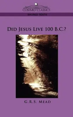 A trăit Iisus în anul 100 î.Hr.? - Did Jesus Live 100 B.C.?
