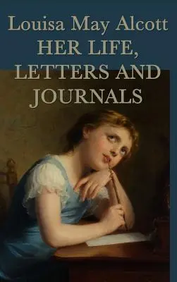 Louisa May Alcott, viața, scrisorile și jurnalele ei - Louisa May Alcott, Her Life, Letters and Journals