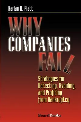 De ce eșuează companiile: Strategies for Detecting, Avoiding, and Profiting from Bankruptcy (Strategii de detectare, evitare și profit din faliment) - Why Companies Fail: Strategies for Detecting, Avoiding, and Profiting from Bankruptcy
