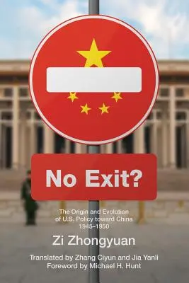 No Exit?: Originea și evoluția politicii SUA față de China, 1945-1950 - No Exit?: The Origin and Evolution of U.S. Policy Toward China, 1945-1950