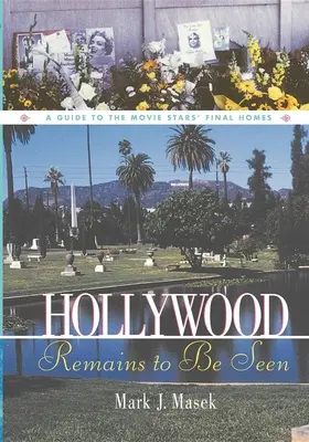 Hollywood rămâne să fie văzut: Un ghid al ultimelor case ale starurilor de cinema - Hollywood Remains to Be Seen: A Guide to the Movie Stars' Final Homes