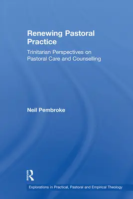 Reînnoirea practicii pastorale: Perspective trinitare asupra îngrijirii și consilierii pastorale - Renewing Pastoral Practice: Trinitarian Perspectives on Pastoral Care and Counselling
