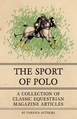 Sportul Polo - O colecție de articole clasice din revistele ecvestre - The Sport of Polo - A Collection of Classic Equestrian Magazine Articles