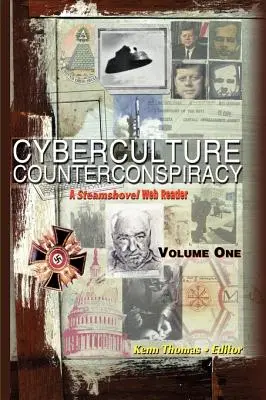 Cyberculture Counterconspiracy: A Steamshovel Web Reader, volumul unu - Cyberculture Counterconspiracy: A Steamshovel Web Reader, Volume One