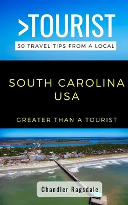 Mai mult decât un turist - Carolina de Sud SUA: 50 de sfaturi de călătorie de la un localnic - Greater Than a Tourist-South Carolina USA: 50 Travel Tips from a Local