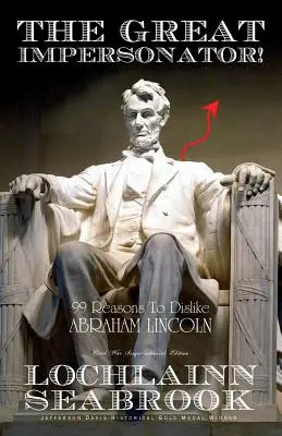 Marele impostor! 99 de motive să nu-l placi pe Abraham Lincoln - The Great Impersonator!: 99 Reasons to Dislike Abraham Lincoln
