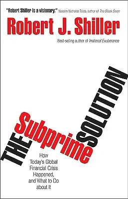 Soluția subprime: Cum s-a produs criza financiară globală de astăzi și ce trebuie să facem în această privință - The Subprime Solution: How Today's Global Financial Crisis Happened, and What to Do about It