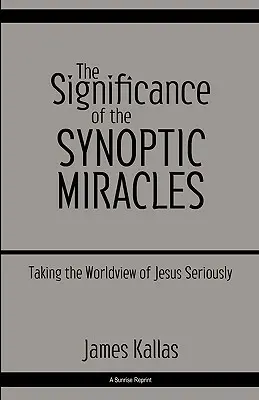 Semnificația miracolelor sinoptice: Luarea în serios a viziunii asupra lumii a lui Iisus - The Significance of the Synoptic Miracles: Taking the Worldview of Jesus Seriously
