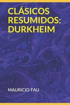 Sumarised Classics: Durkheim - Clsicos Resumidos: Durkheim