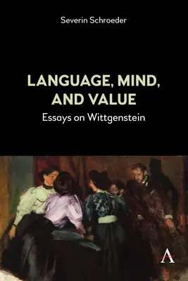 Limbaj, minte și valoare: Eseuri despre Wittgenstein - Language, Mind, and Value: Essays on Wittgenstein