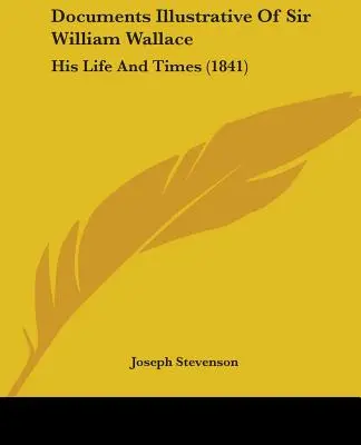Documents Illustrative Of Sir William Wallace: His Life And Times (1841)