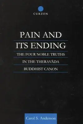 Durerea și sfârșitul ei: Cele patru nobile adevăruri în canonul budist Theravada - Pain and Its Ending: The Four Noble Truths in the Theravada Buddhist Canon