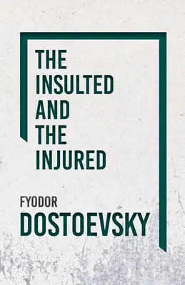 Insultat și rănit (The Insulted and the Injured) - The Insulted and the Injured