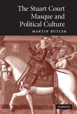 Masca Curții Stuart și cultura politică - The Stuart Court Masque and Political Culture