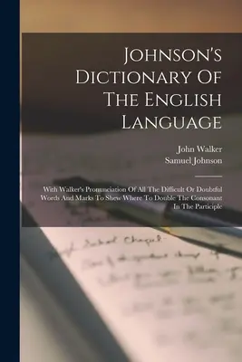 Johnson's Dictionary Of The English Language: Cu Pronunția lui Walker a tuturor cuvintelor dificile sau îndoielnice și semne care arată unde să dubleze - Johnson's Dictionary Of The English Language: With Walker's Pronunciation Of All The Difficult Or Doubtful Words And Marks To Shew Where To Double The