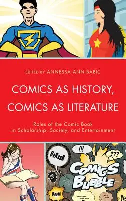 Benzile desenate ca istorie, benzile desenate ca literatură: Rolul benzii desenate în știință, societate și divertisment: Roles of the Comic Book in Scholarship, Society, and Entertainment - Comics as History, Comics as Literature: Roles of the Comic Book in Scholarship, Society, and Entertainment
