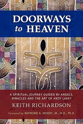 Porți spre cer: O călătorie spirituală ghidată de îngeri, miracole și arta lui Andy Lakey - Doorways to Heaven: A Spiritual Journey Guided by Angels, Miracles and the Art of Andy Lakey