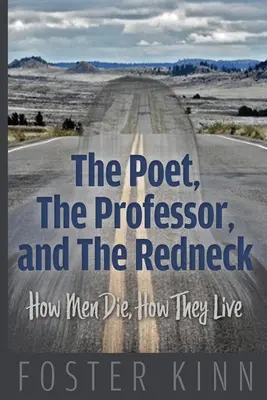 Poetul, profesorul și țărănoiul: Cum mor oamenii, cum trăiesc ei - The Poet, The Professor, and the Redneck: How Men Die, How They Live