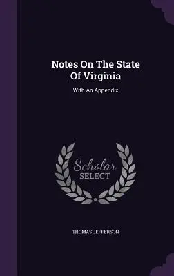 Note privind statul Virginia: Cu un apendice - Notes On The State Of Virginia: With An Appendix