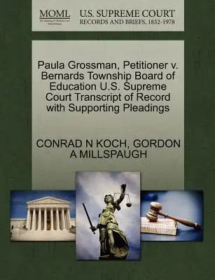 Paula Grossman, petiționar V. Bernards Township Board of Education Curtea Supremă a Statelor Unite ale Americii Transcript of Record with Supporting Pleadings - Paula Grossman, Petitioner V. Bernards Township Board of Education U.S. Supreme Court Transcript of Record with Supporting Pleadings