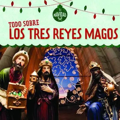Todo Sobre Los Tres Reyes Magos (Totul despre cei trei regi magi) - Todo Sobre Los Tres Reyes Magos (All about the Three Kings)