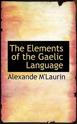 Elementele limbii gaelice [The Elements of the Gaelic Language - The Elements of the Gaelic Language