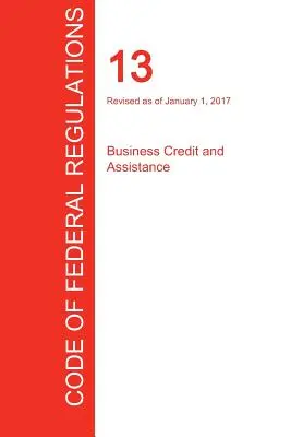 CFR 13, Business Credit and Assistance, 01 ianuarie 2017 (Volumul 1 din 1) (Oficiul Registrului Federal (Cfr)) - CFR 13, Business Credit and Assistance, January 01, 2017 (Volume 1 of 1) (Office of the Federal Register (Cfr))