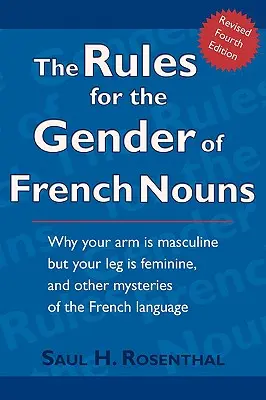 Reguli pentru genul substantivelor franceze: The Rules for the Gender of French Nouns: Ediția a patra revizuită - The Rules for the Gender of French Nouns: Revised Fourth Edition