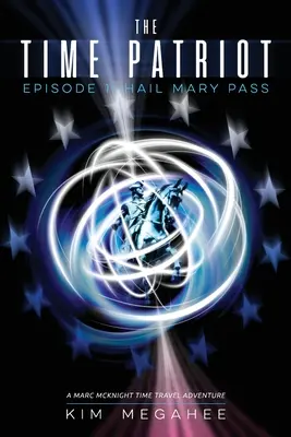 Patriotul timpului: Episodul unu - Hail Mary Pass - The Time Patriot: Episode One - Hail Mary Pass