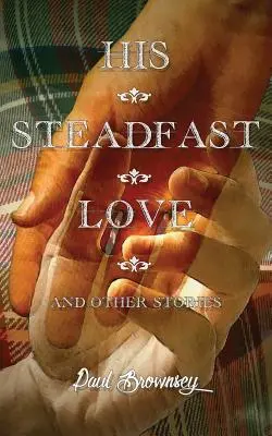 Dragostea lui neclintită și alte povestiri - His Steadfast Love & Other Stories