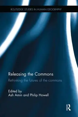 Eliberarea bunurilor comune: Regândirea viitorului bunurilor comune (Rethinking the futures of the commons) - Releasing the Commons: Rethinking the futures of the commons