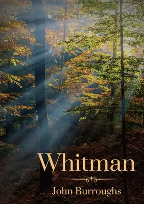 Whitman: de John Burroughs - Whitman: By John Burroughs