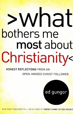 Ce mă deranjează cel mai mult la creștinism: Reflecții sincere ale unui adept al lui Hristos cu mintea deschisă - What Bothers Me Most about Christianity: Honest Reflections from an Open-Minded Christ Follower