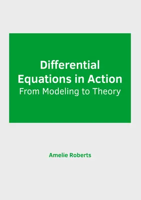 Ecuații diferențiale în acțiune: De la modelare la teorie - Differential Equations in Action: From Modeling to Theory