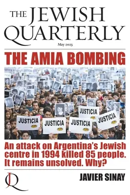 Atentatul de la AMIA: Un atac asupra centrului evreiesc din Argentina în 1994 a ucis 85 de persoane. Rămâne nerezolvat. De ce?: Jewish Quarterly 252 - The AMIA Bombing: An Attack on Argentina's Jewish Centre in 1994 Killed 85 People. It Remains Unsolved. Why?: Jewish Quarterly 252