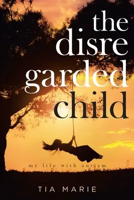 Copilul desconsiderat: viața mea cu autism - The Disregarded Child: my life with autism