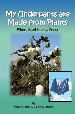 Chiloții mei sunt făcuți din plante: De unde vin lucrurile - My Underpants are Made from Plants: Where Stuff Comes From