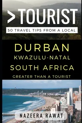 Greater Than a Tourist - Durban KwaZulu-Natal Africa de Sud: 50 de sfaturi de călătorie de la un localnic - Greater Than a Tourist - Durban KwaZulu-Natal South Africa: 50 Travel Tips from a Local