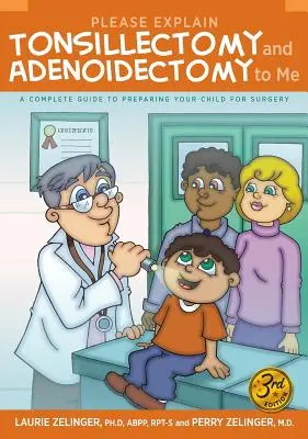 Explică-mi te rog amigdalectomia și adenoidectomia: Un ghid complet de pregătire a copilului pentru operație, ediția a 3-a - Please Explain Tonsillectomy & Adenoidectomy to Me: A Complete Guide to Preparing Your Child for Surgery, 3rd Edition