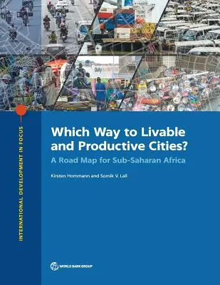 Care este calea către orașe locuibile și productive? O foaie de parcurs pentru Africa Subsahariană - Which Way to Livable and Productive Cities?: A Road Map for Sub-Saharan Africa