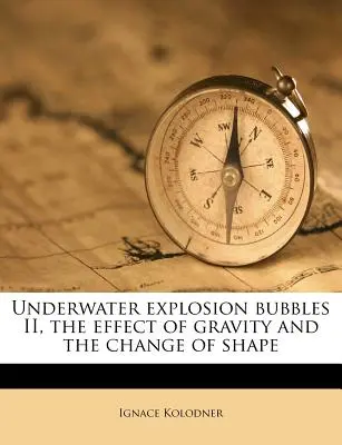Bulele de explozie subacvatice II, efectul gravitației și schimbarea formei - Underwater Explosion Bubbles II, the Effect of Gravity and the Change of Shape