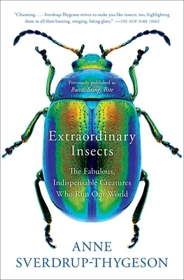 Insecte extraordinare: Fabuloasele și indispensabilele creaturi care ne conduc lumea - Extraordinary Insects: The Fabulous, Indispensable Creatures Who Run Our World