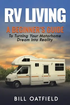 RV Living: Un ghid pentru începători pentru a transforma visul dvs. Motorhome în realitate - RV Living: A Beginner's Guide To Turning Your Motorhome Dream Into Reality