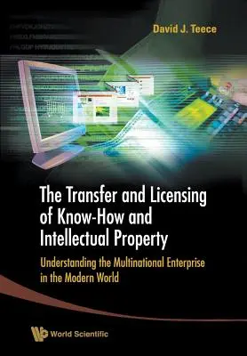 Transferul și licențierea know-how-ului și a proprietății intelectuale, The: Înțelegerea întreprinderii multinaționale în lumea modernă - Transfer and Licensing of Know-How and Intellectual Property, The: Understanding the Multinational Enterprise in the Modern World